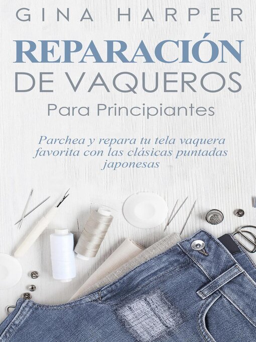 Title details for Denim Mending; Reparación de vaqueros para principiantes by Gina Harper - Wait list